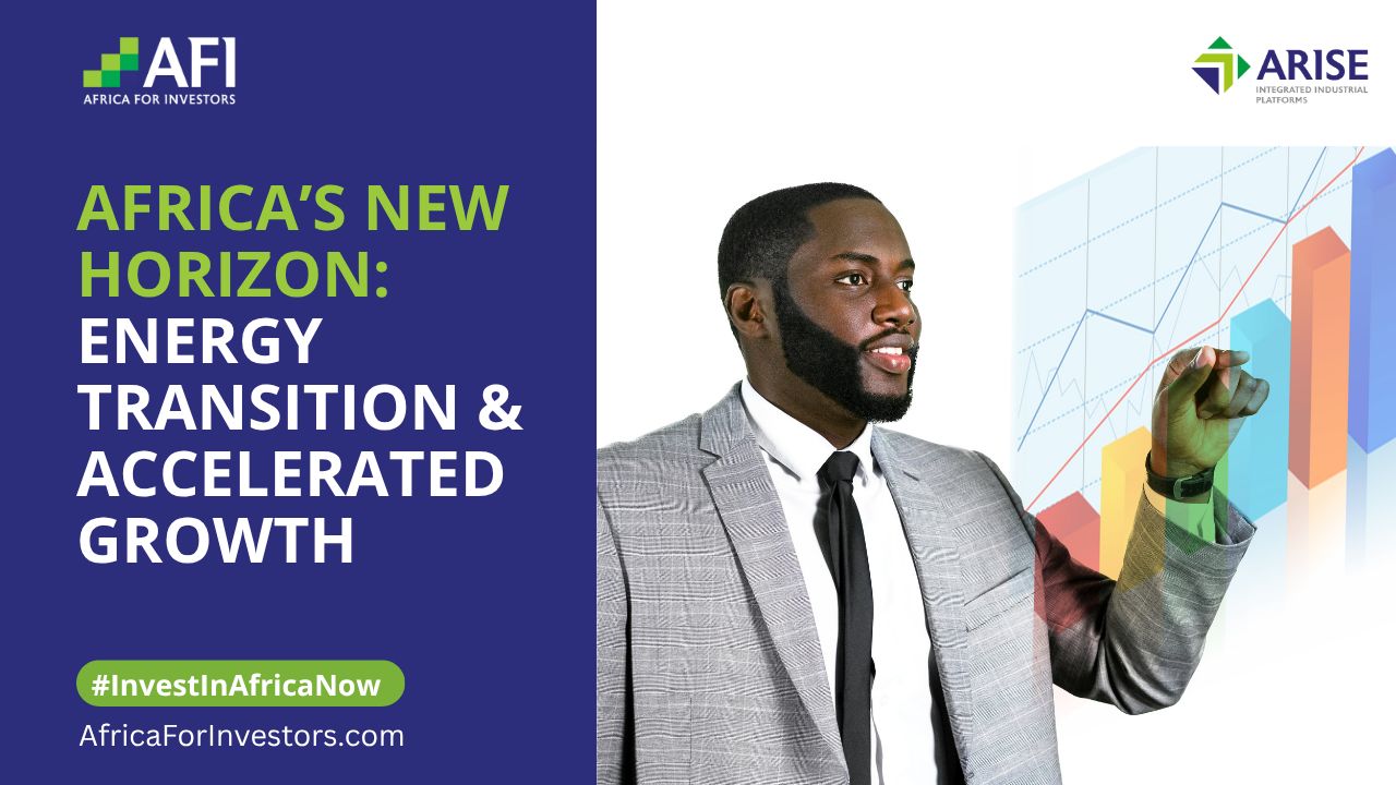 AfriEdge Newsletter, Energy Transitions, Investment Growth in Africa, Arise IIP, Africa For Investors AFI
